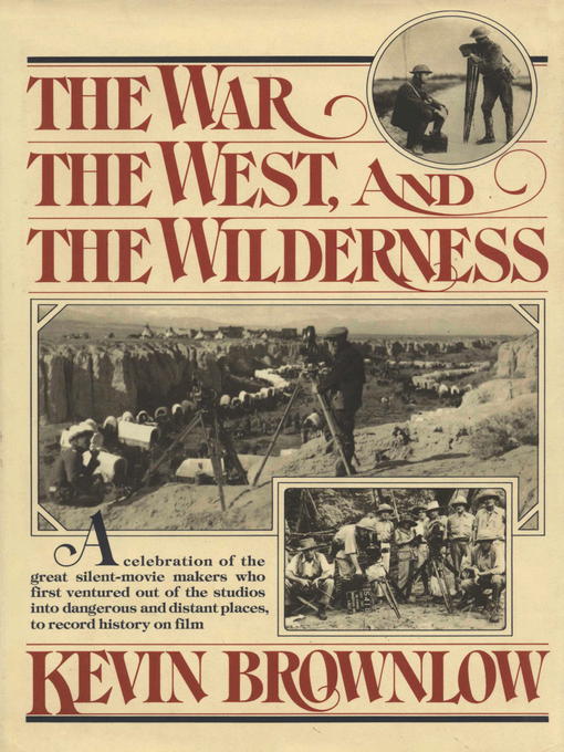 Title details for The West, the War, and the Wilderness by Kevin Brownlow - Wait list